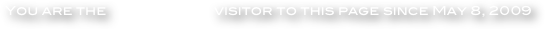 You are the                              visitor to this page since May 8, 2009