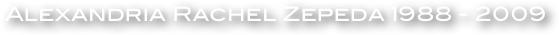 Alexandria Rachel Zepeda 1988 - 2009